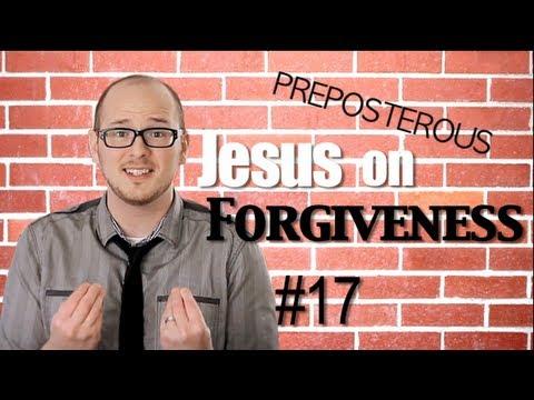 Forgiveness: Episode 17 PREPOSTEROUS Matthew 6:14-15