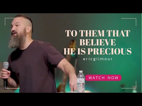 HE IS PRECIOUS || SERMON BY ERIC GILMOUR