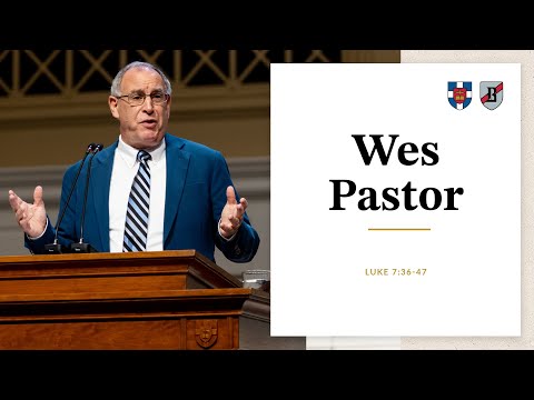 Wes Pastor | Luke 7:36-47
