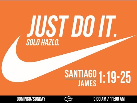 Just do it James 1:19-25 | Solo Hazlo Santiago 1:19-25