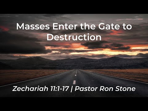 2021-09-12 - Masses Enter the Gate to Destruction (Zechariah 11: 1-17) - Pastor Ron Stone