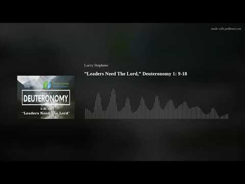 ”Leaders Need The Lord,” Deuteronomy 1: 9-18