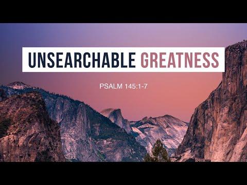 Unsearchable Greatness (Great are You Lord): Psalm 145:1-7