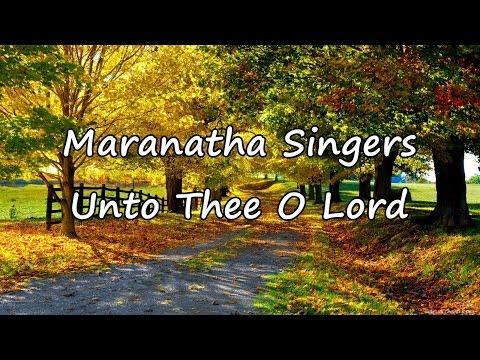 Maranatha Singers - Unto Thee O Lord [with lyrics]