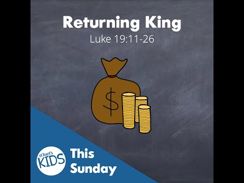 Kids Talk: Returning King (Luke 19:11-27)