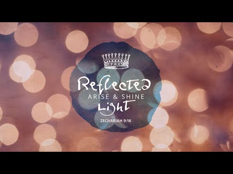 Arise and Shine : Reflected Light | Zechariah 9:14-17 |  December 8, 2019