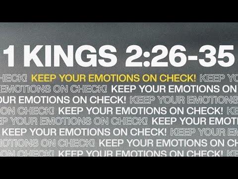 “Keep Your Emotions On Check!” 1 Kings 2:26-35