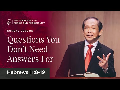Sunday Sermon • Hebrews 11:8-19 • Questions You Don't Need Answers For