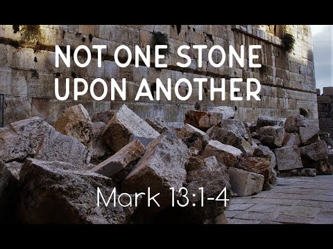 Mark 13:1-4: Not One Stone Upon Another
