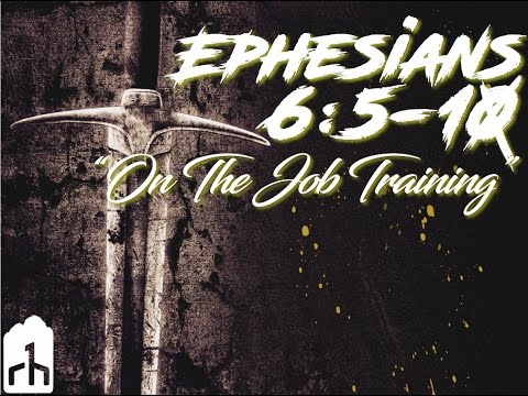 Ephesians 6:5-10 "On The Job Training"