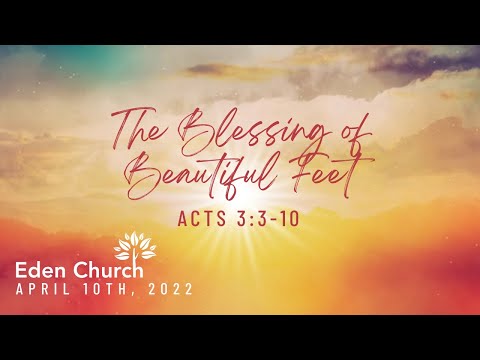 The Blessing of Beautiful Feet (Acts 3:3-10) | April 10th, 2022