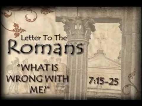 Romans 7:15-25       'What Is Wrong With Me'