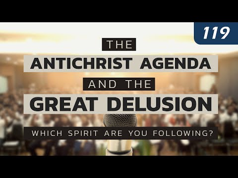 The Antichrist Agenda and the Great Delusion: Which Spirit Are You Following?