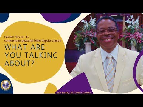 Sun, Aug 1, 2021 - Isaiah 40:26-31 - What Are You Talking About - Cornerstone Peaceful Bible Bapt Ch