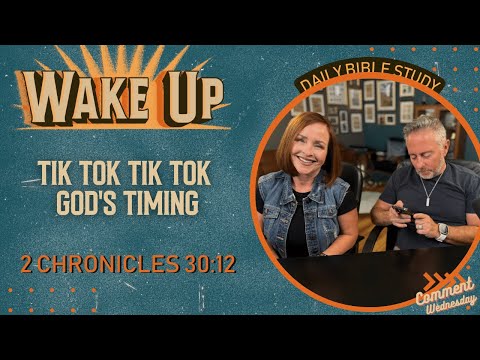WakeUp Daily Devotional | Tik Tok Tik Tok God's Timing | 2 Chronicles 30:12