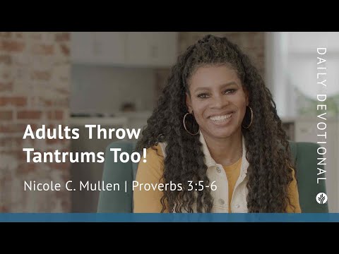 Adults Throw Tantrums Too! | Proverbs 3:5-6 | Our Daily Bread Video Devotional