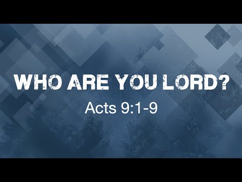 Who Are You, Lord? - Acts 9:1-9