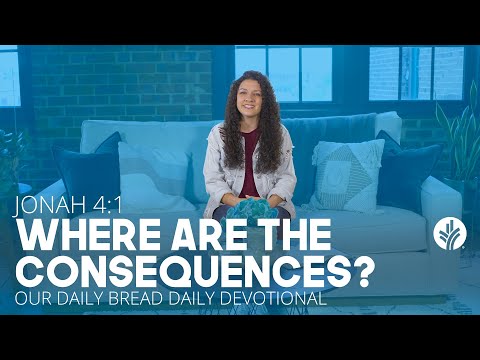 Where Are the Consequences? | Jonah 4:1 | Our Daily Bread Video Devotional