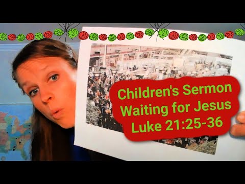 Children's Sermon Lesson: Waiting for Jesus. Luke 21:25-36