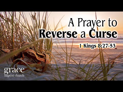 A Prayer to Reverse a Curse | 1 Kings 8:27-53