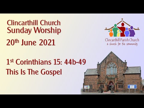 Sunday 20th June 2021 -  This Is The Gospel, 1st Corinthians 15: 44-49