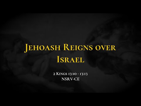 Jehoash Reigns over Israel - Holy Bible, 2 Kings 13:10-13:13