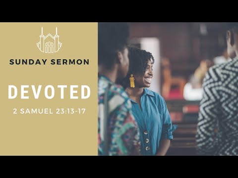Devoted (2 Samuel 23:13-17) | Sunday Sermon