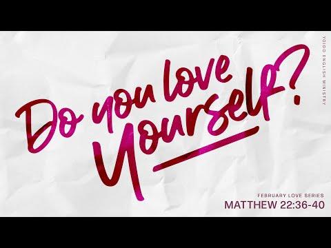 Do You Love Yourself? | Matthew 22:36-40 | Feb. 13, 2022 | 11am | YEM