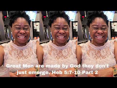 Great Men are made by God they don’t just emerge. Heb 5:7-10 Part 2