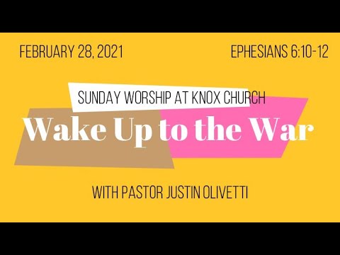 Wake Up to the War - Ephesians 6:8-10 - Knox Full Worship Service