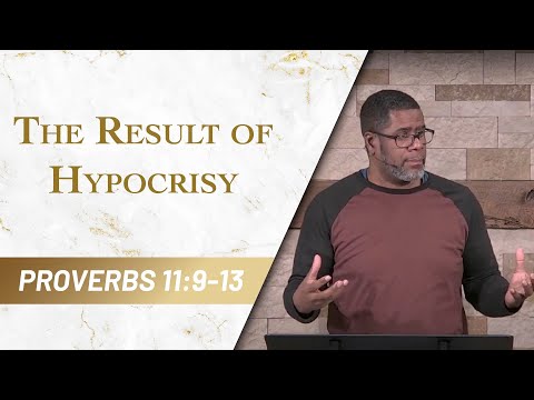 The Result of Hypocrisy // Proverbs 11:9-13 // Sunday Service