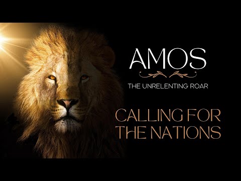 25th Sept 22 - Amos - The Unrelenting Roar "Calling for the Nations" Amos 1:1 - 2:3