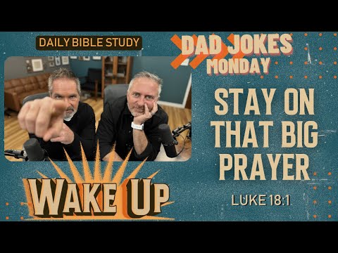 WakeUp Daily Devotional | Stay on That Big Prayer | Luke 18:1