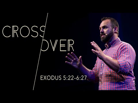 Cross Over: Exodus 5:22–6:27