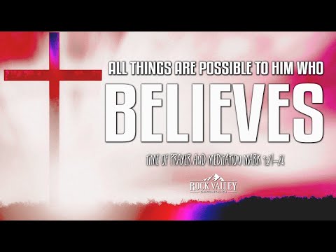 All Things Are Possible To Him Who Believes | Mark 9:21-24 | Prayer Video