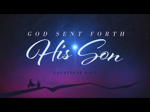 "God Sent Forth His Son" - Galatians 4:3-7