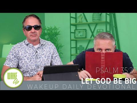 WakeUp Daily Devotional | Let God be BIG | Psalm 35:27