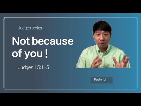 ‘Not because of you’ Judges 15:1-5, 쉬운 영어 설교