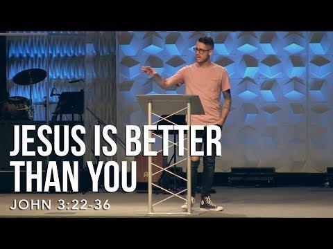 John 3:22-36, Jesus Is Better Than You
