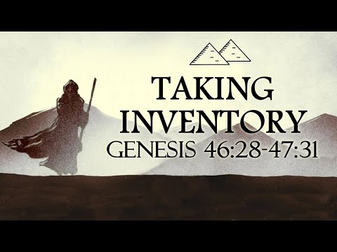Taking Inventory (Genesis 46:28-47:31)