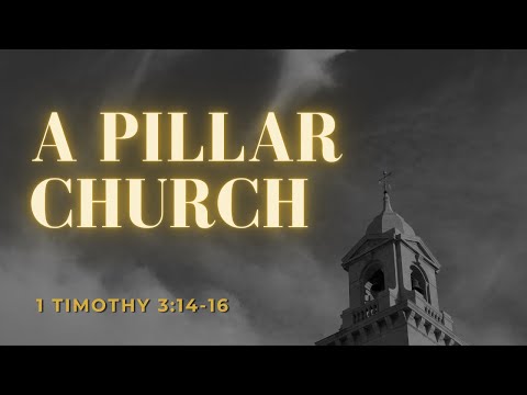 A Pillar Church [ 1 Timothy 3:14-16 ] by Tim Cantrell