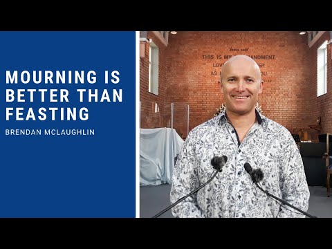 Mourning is better than feasting - Ecclesiastes  6:10-7:29 [sermon]