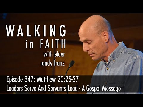 Episode 347: Matthew 20:25-27 - Leaders Serve And Servants Lead - A Gospel Message