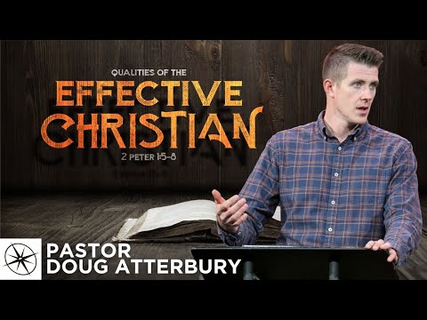 Qualities of the Effective Christian (2 Peter 1:5-8) | Pastor Doug Atterbury
