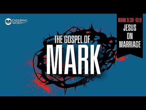 Jesus on Marriage — Mark 9:38-10:9