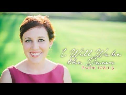 Psalm 108:1-5  - I Will Wake the Dawn | Aleen Joy Bradley