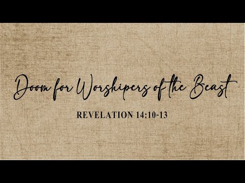 Revelation 14:10-13 - Doom for the Worshipers of the Beast