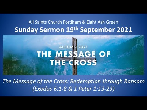 19th September 2021 The Message of the Cross: Redemption through Ransom(Exodus 1:6-8, Peter 1:13-23)