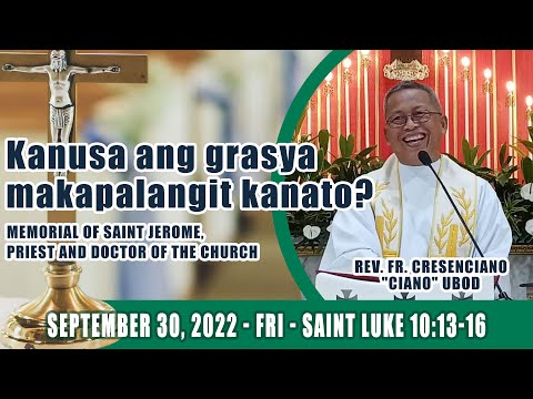September 30, 2022 - Kanusa ang grasya makapalangit kanato? Fr Ciano Ubod Homily - Luke 10:13-16