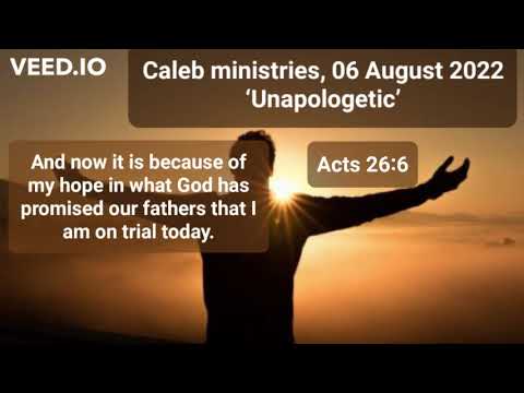 06 08 2022, ‘Unapologetic’, Acts 26:6, Caleb ministries, @Caleb Ministries (Dr Paul de Waal)